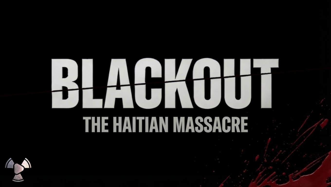 BLACKOUT: The Haitian MaSSACRE